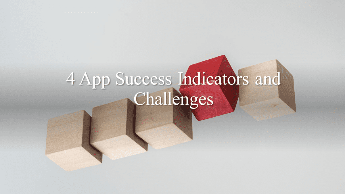 App Success Indicators and Challenges: Top Four