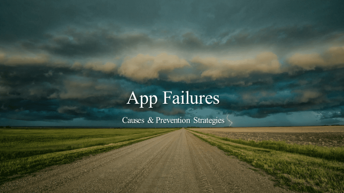 App Failures: Causes & Prevention Strategies