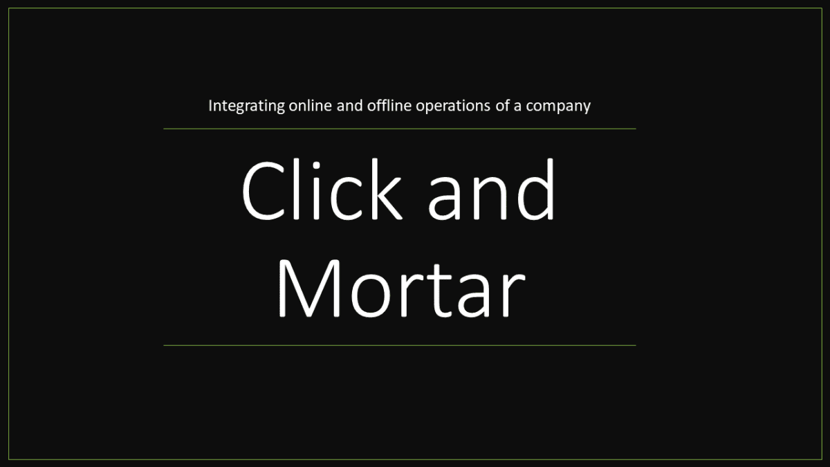 Click and Mortar Integrating online and offline operations of a company