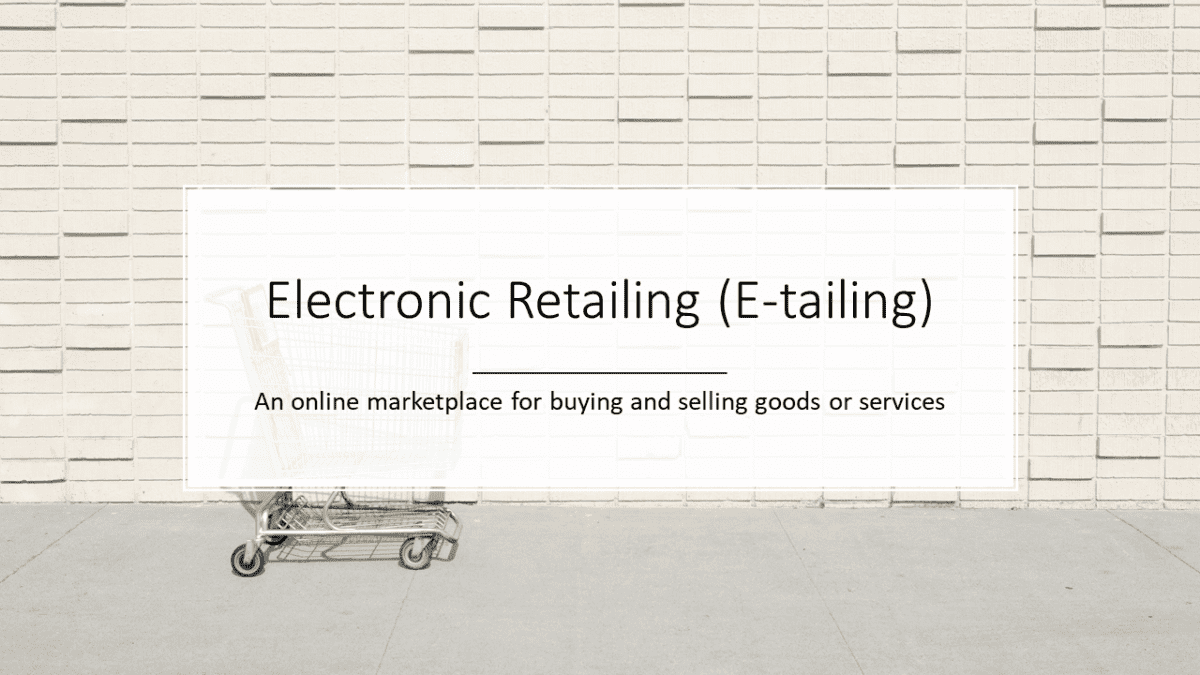 Electronic Retailing (E-tailing)